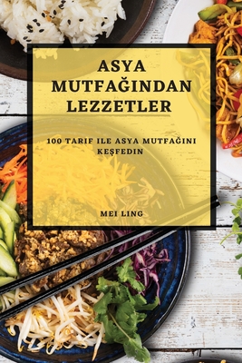 Asya Mutfağından Lezzetler: 100 Tarif ile Asya Mutfağını Keşfedin Cover Image