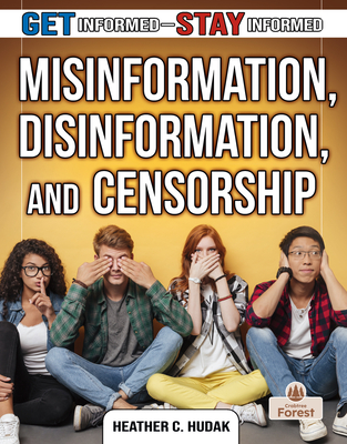 Misinformation, Disinformation, and Censorship (Get Informed - Stay Informed)