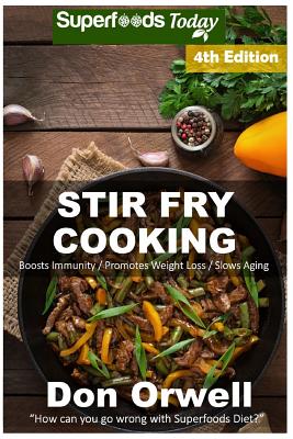 Stir Fry Cooking: Over 70 Quick & Easy Gluten Free Low Cholesterol Whole Foods Recipes full of Antioxidants & Phytochemicals Cover Image