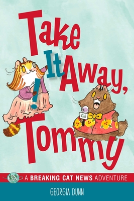 Take It Away, Tommy!: A Breaking Cat News Adventure By Georgia Dunn Cover Image