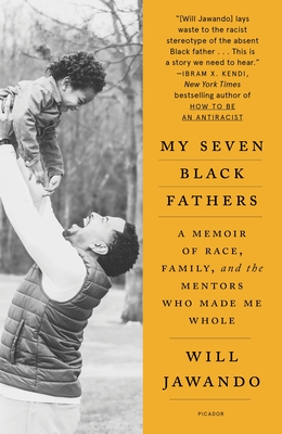 My Seven Black Fathers: A Memoir of Race, Family, and the Mentors Who Made Me Whole By Will Jawando Cover Image