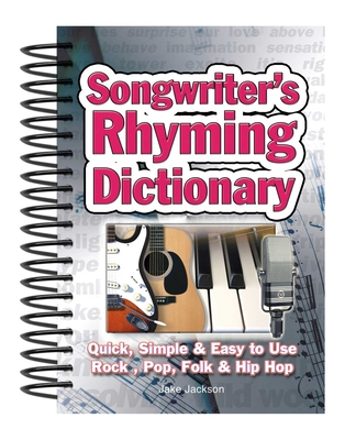 Songwriter's Rhyming Dictionary: Quick, Simple & Easy to Use; Rock, Pop, Folk & Hip Hop (Easy-to-Use)