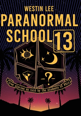 Paranormal School 13: True Stories as Told by the Students of PS13 Cover Image