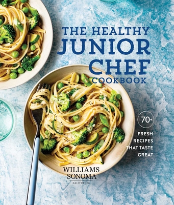 The Healthy Junior Chef Cookbook: 70+ Fresh Recipes that Taste Great By Williams-Sonoma Cover Image