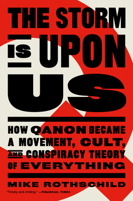 The Storm Is Upon Us: How QAnon Became a Movement, Cult, and Conspiracy Theory of Everything By Mike Rothschild Cover Image