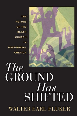 The Ground Has Shifted: The Future of the Black Church in Post-Racial America (Religion #6)