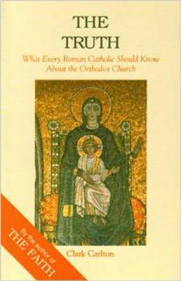 Truth: What Every Roman Catholic Should Know about the Orthodox Church Cover Image