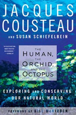The Human, the Orchid, and the Octopus: Exploring and Conserving Our Natural World By Susan Schiefelbein, Jacques Cousteau, Bill McKibben (Introduction by) Cover Image