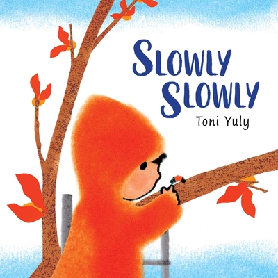 Slowly Slowly By Toni Yuly, Toni Yuly (Illustrator) Cover Image