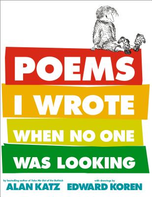 Poems I Wrote When No One Was Looking By Alan Katz, Edward Koren (Illustrator) Cover Image