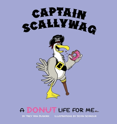 Captain Scallywag: A Donut Life For Me By Trey Van Buskirk, Devin Seymour (Illustrator) Cover Image