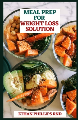 Meal Prep for Weight Loss Solution: Delicious and Healthy Weekly Plans and Recipes to Get in Shape Cover Image