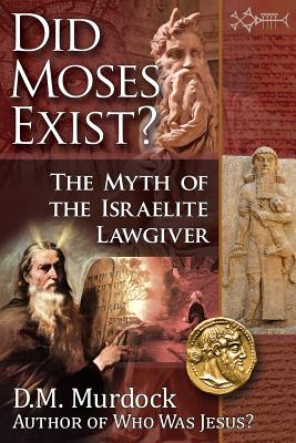 Did Moses Exist? By D. M. Murdock, Acharya S Cover Image