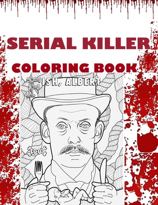 Serial Killer Coloring Book: Serial Killer Coloring Book: An Adult Coloring Book Full of Famous Serial Killers By Sirine Sari Cover Image
