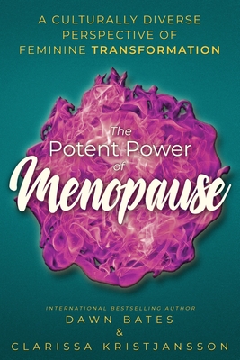 The Potent Power of Menopause: A Culturally Diverse Perspective of Feminine Transformation By Clarissa Kristjansson, Dawn Bates, Kate Usher Cover Image