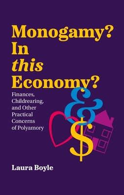 Monogamy? in This Economy?: Finances, Childrearing, and Other Practical Concerns of Polyamory Cover Image