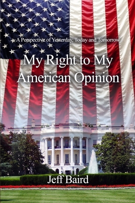 My Right to My American Opinion: A Perspective of Yesterday, Today and Tomorrow Cover Image
