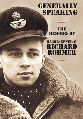 Generally Speaking: The Memoirs of Major-General Richard Rohmer By Richard Rohmer Cover Image