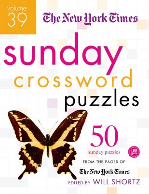 The New York Times Sunday Crossword Puzzles Volume 39: 50 Sunday Puzzles from the Pages of The New York Times By The New York Times, Will Shortz (Editor) Cover Image