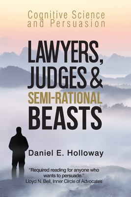 Lawyers, Judges & Semi-Rational Beasts: Cognitive Science and Persuasion Cover Image