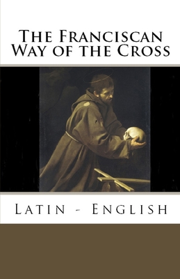The Franciscan Way of the Cross: Latin - English Cover Image