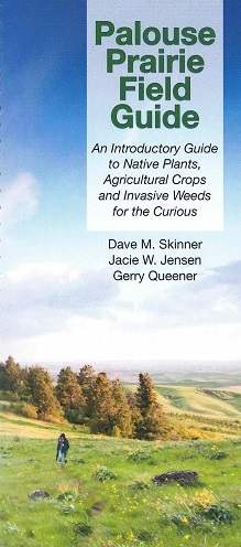 Palouse Prairie Field Guide: An Introductory Guide to Native Plants, Agricultural Crops and Invasive Weeds for the Curious By Dave M. Skinner, Jacie W. Jensen, Gerry Queener Cover Image