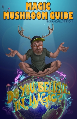 Magic Mushroom Guide: Do you believe in magic? By Randall Scott Simpson Cover Image