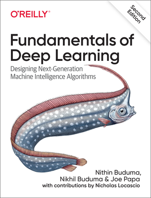 Fundamentals of Deep Learning: Designing Next-Generation Machine Intelligence Algorithms Cover Image