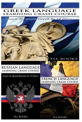 Greek Language Learning Crash Course + Russian Language Learning Crash Course + French Language Learning Crash Course Cover Image