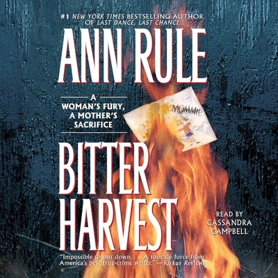 Bitter Harvest: A Woman's Fury, a Mothers Sacrifice By Cassandra Campbell (Read by), Ann Rule Cover Image