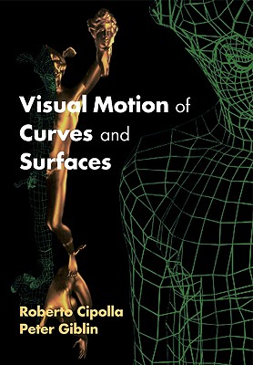 Visual Motion of Curves and Surfaces By Roberto Cipolla, Peter Giblin Cover Image