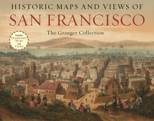 Historic Maps and Views of San Francisco: 24 Frameable Maps and Views Cover Image