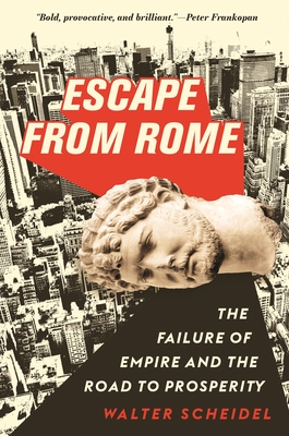 Escape from Rome: The Failure of Empire and the Road to Prosperity (Princeton Economic History of the Western World #94)