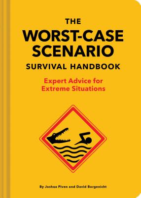 Cover for The Worst-Case Scenario Survival Handbook: Expert Advice for Extreme Situations