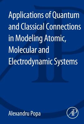 Applications of Quantum and Classical Connections in Modeling Atomic, Molecular and Electrodynamic Systems Cover Image