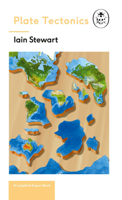 Plate Tectonics: A Ladybird Expert Book: Discover how our planet works from the inside out (The Ladybird Expert Series #4) By Iain Stewart Cover Image