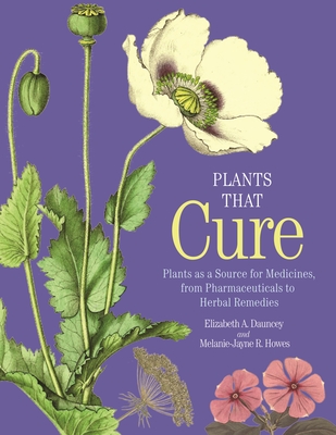Plants That Cure: Plants as a Source for Medicines, from Pharmaceuticals to Herbal Remedies By Elizabeth A. Dauncey, Melanie-Jayne R. Howes Cover Image