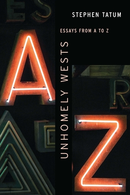 Unhomely Wests: Essays from A to Z (Postwestern Horizons) Cover Image