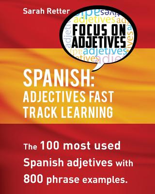 Spanish: Adjectives Fast Track Learning: The 100 most used Spanish adjectives with 800 phrase examples Cover Image