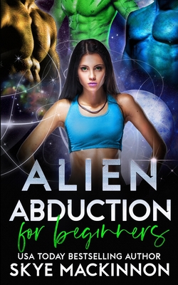 Alien Abduction for Beginners By Skye MacKinnon Cover Image