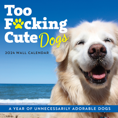 2024 Too F*cking Cute Dogs Wall Calendar: A Year of Unnecessarily