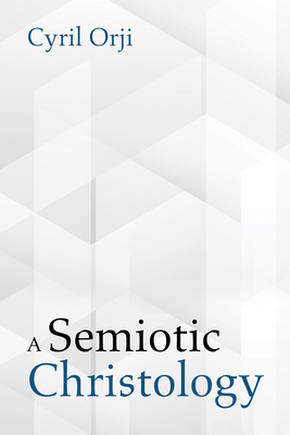 A Semiotic Christology By Cyril Orji Cover Image