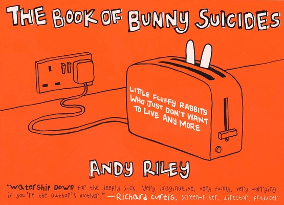 The Book of Bunny Suicides: Little Fluffy Rabbits Who Just Don't Want to Live Anymore (Books of the Bunny Suicides Series) By Andy Riley Cover Image