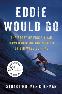 Eddie Would Go: The Story of Eddie Aikau, Hawaiian Hero and Pioneer of Big Wave Surfing Cover Image