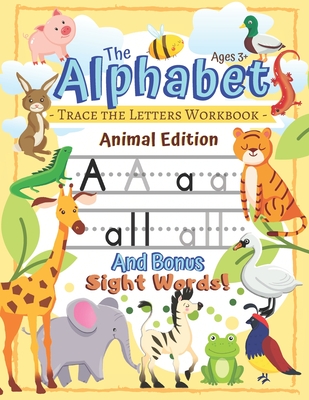 Trace the Alphabet Workbook: Letters of the Alphabet and Sight Words (Animal Edition): Reading and Writing for Grades Pre-K and Kindergarten / Ages Cover Image