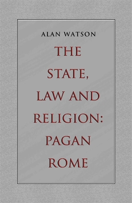 The State, Law and Religion: Pagan Rome By Alan Watson Cover Image