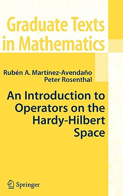 An Introduction to Operators on the Hardy-Hilbert Space (Graduate Texts in Mathematics #237) Cover Image