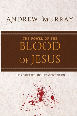 The Power of the Blood of Jesus: The Corrected and Updated Edition By Andrew Murray Cover Image