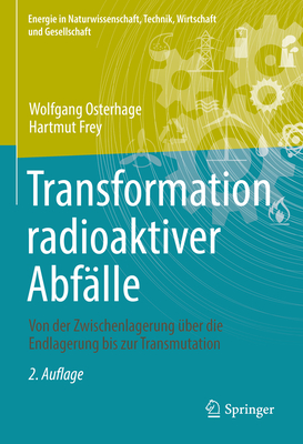 Transformation Radioaktiver Abfälle: Von Der Zwischenlagerung Über Die Endlagerung Bis Zur Transmutation (Energie in Naturwissenschaft) Cover Image