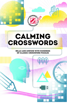 Overworked & Underpuzzled: Calming Crosswords: Relax and Unwind with Hundreds of Crosswords (Overworked and Underpuzzled)